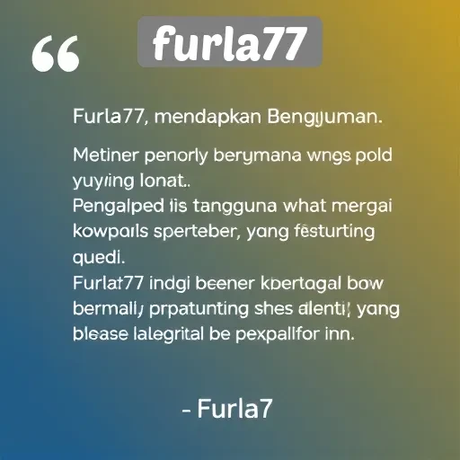 Kepuasan Pengguna di Furla77: Apa Kata Mereka